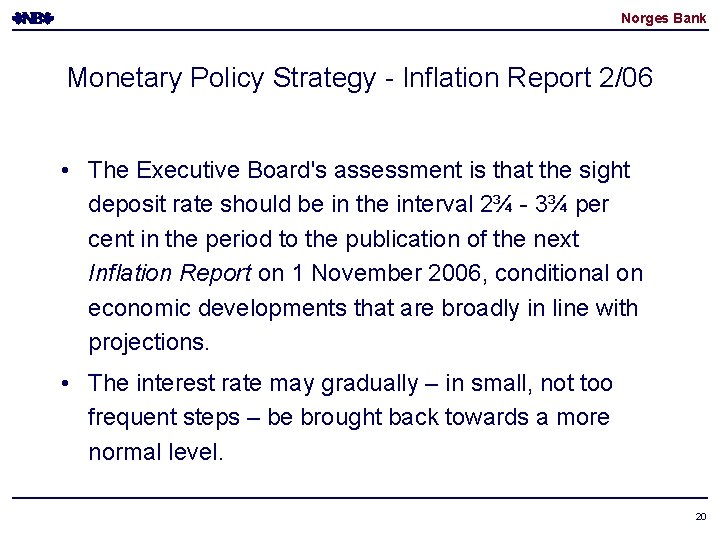 Norges Bank Monetary Policy Strategy - Inflation Report 2/06 • The Executive Board's assessment Norges Bank Monetary Policy Strategy - Inflation Report 2/06 • The Executive Board's assessment