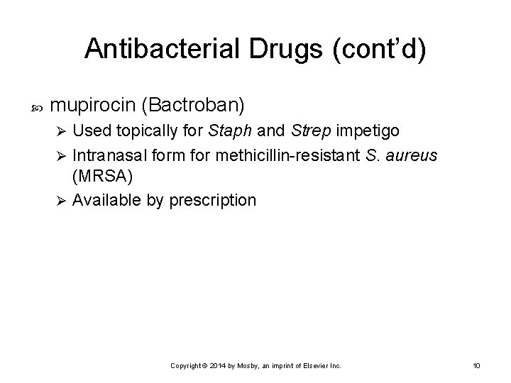 Antibacterial Drugs (cont’d) mupirocin (Bactroban) Used topically for Staph and Strep impetigo Ø Intranasal