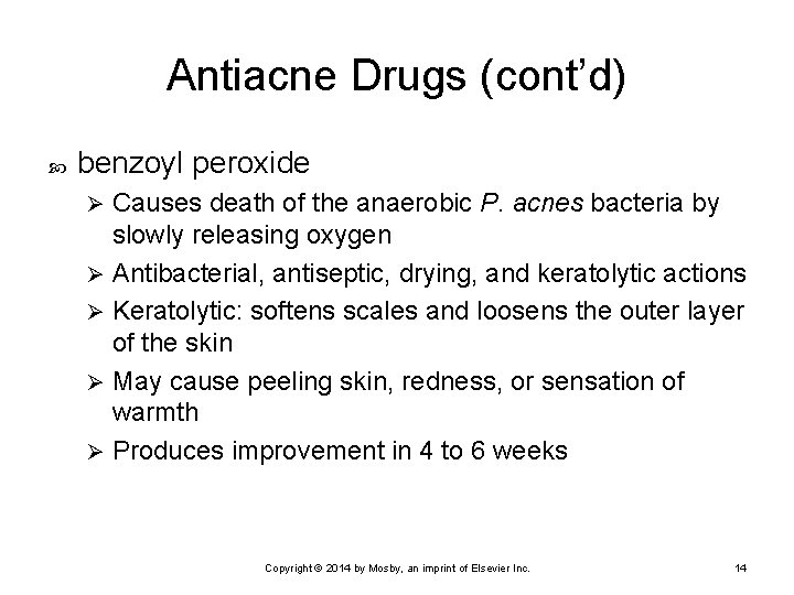 Antiacne Drugs (cont’d) benzoyl peroxide Causes death of the anaerobic P. acnes bacteria by