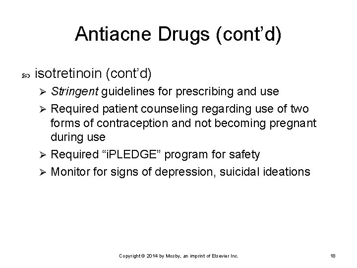Antiacne Drugs (cont’d) isotretinoin (cont’d) Stringent guidelines for prescribing and use Ø Required patient