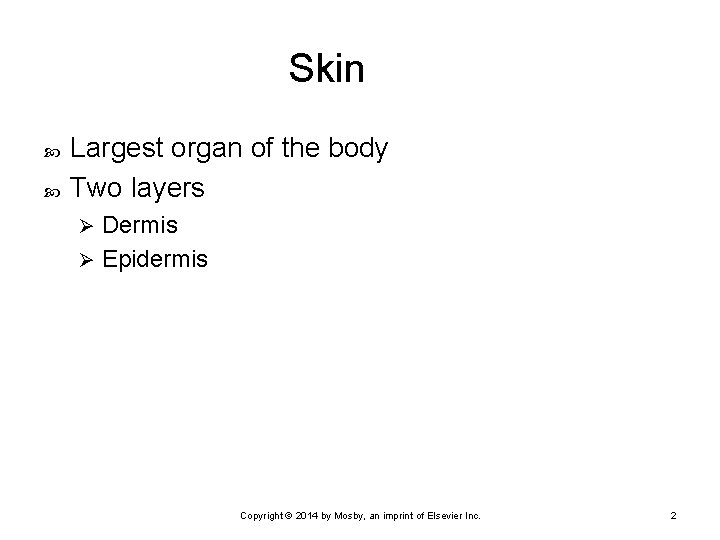 Skin Largest organ of the body Two layers Dermis Ø Epidermis Ø Copyright ©