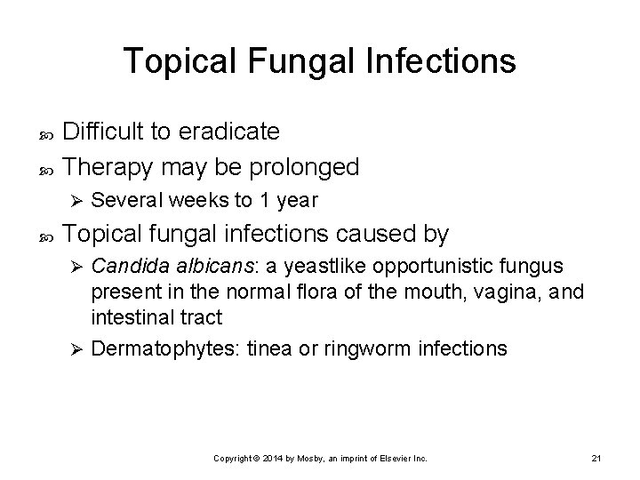 Topical Fungal Infections Difficult to eradicate Therapy may be prolonged Ø Several weeks to