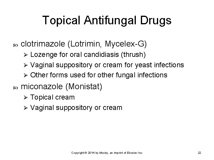 Topical Antifungal Drugs clotrimazole (Lotrimin, Mycelex-G) Lozenge for oral candidiasis (thrush) Ø Vaginal suppository