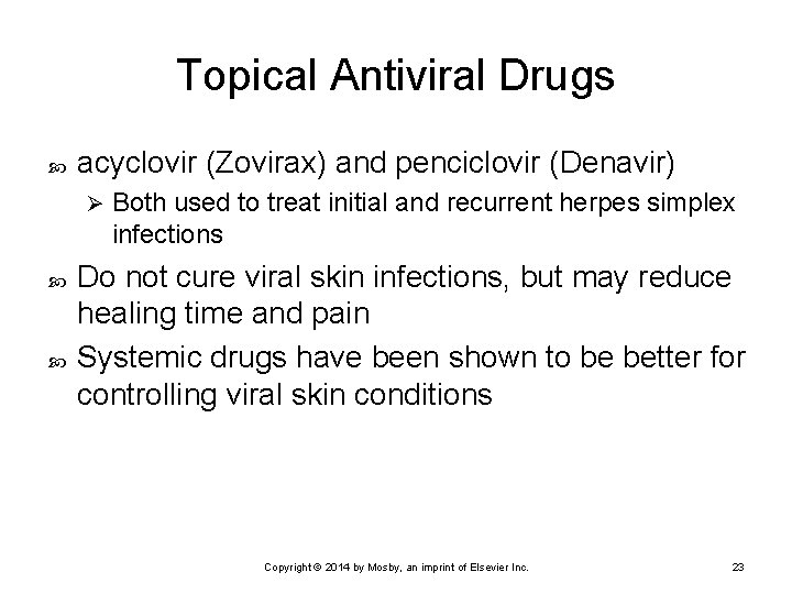 Topical Antiviral Drugs acyclovir (Zovirax) and penciclovir (Denavir) Ø Both used to treat initial