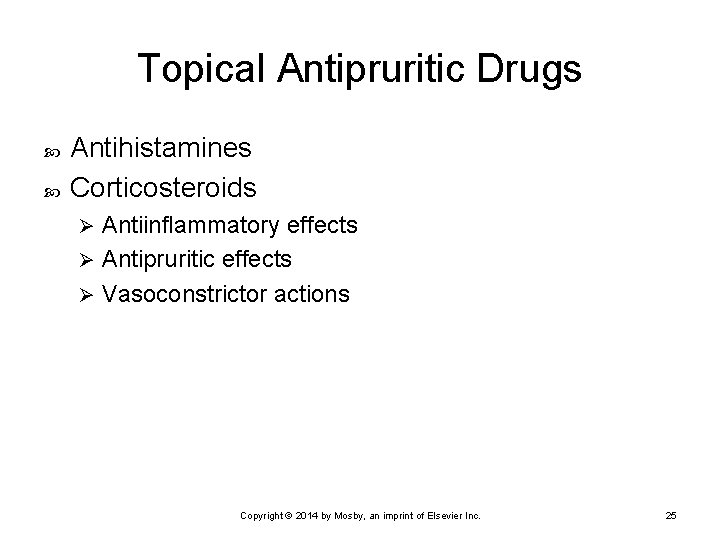 Topical Antipruritic Drugs Antihistamines Corticosteroids Antiinflammatory effects Ø Antipruritic effects Ø Vasoconstrictor actions Ø