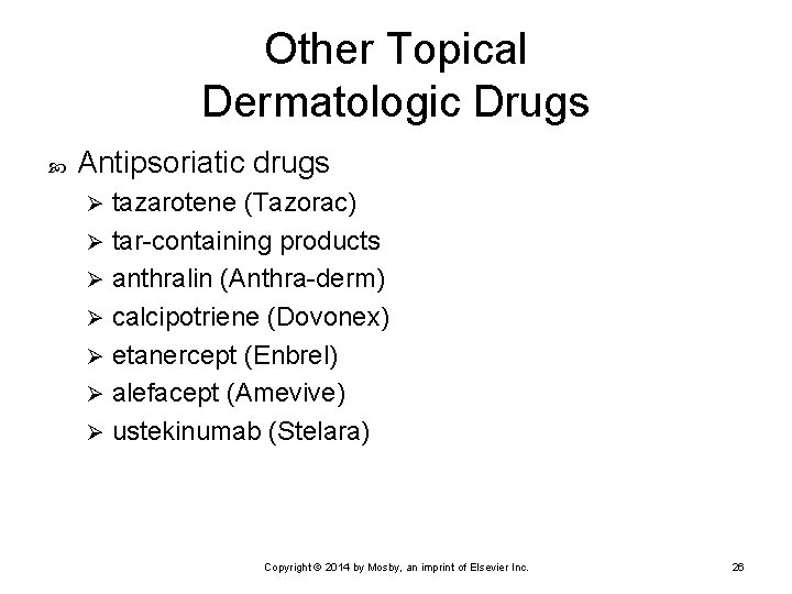 Other Topical Dermatologic Drugs Antipsoriatic drugs tazarotene (Tazorac) Ø tar-containing products Ø anthralin (Anthra-derm)