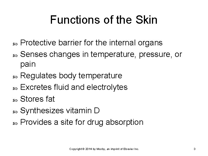 Functions of the Skin Protective barrier for the internal organs Senses changes in temperature,