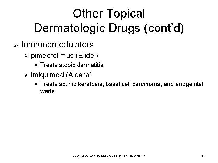 Other Topical Dermatologic Drugs (cont’d) Immunomodulators pimecrolimus (Elidel) • Treats atopic dermatitis Ø imiquimod