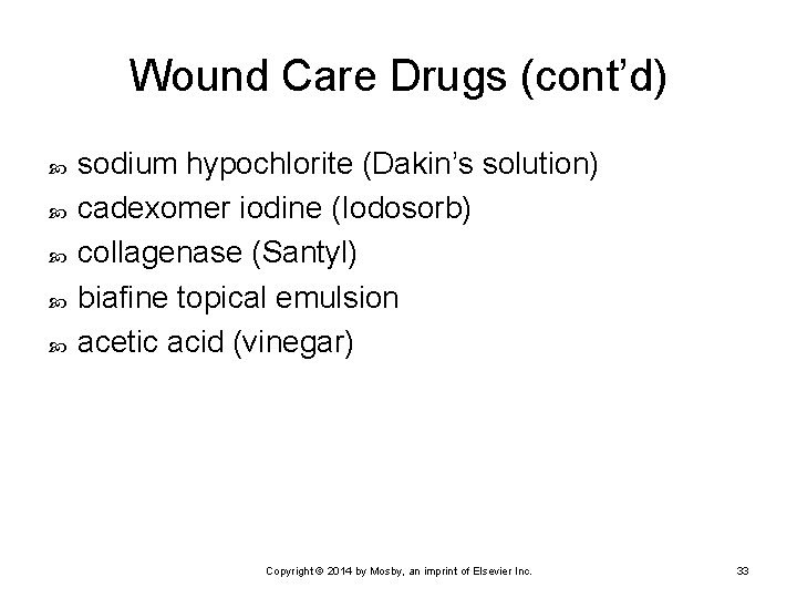 Wound Care Drugs (cont’d) sodium hypochlorite (Dakin’s solution) cadexomer iodine (Iodosorb) collagenase (Santyl) biafine