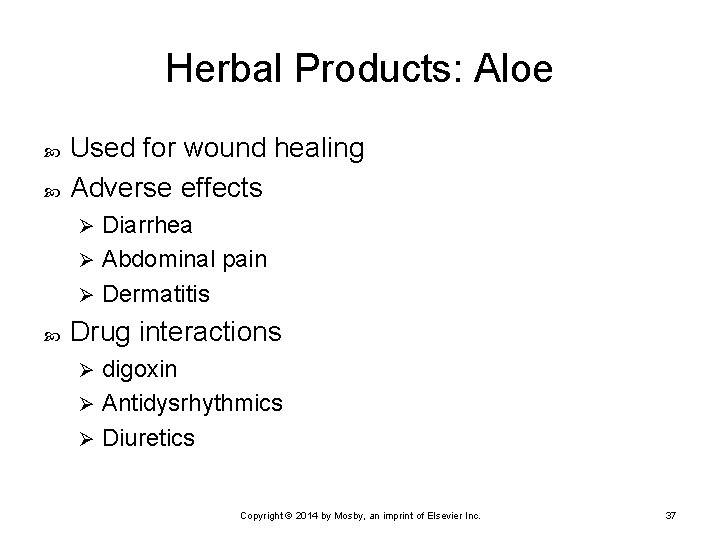 Herbal Products: Aloe Used for wound healing Adverse effects Diarrhea Ø Abdominal pain Ø