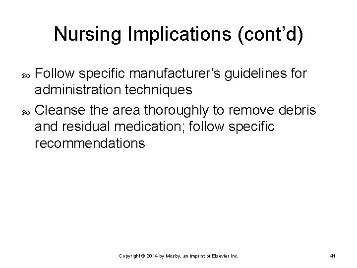 Nursing Implications (cont’d) Follow specific manufacturer’s guidelines for administration techniques Cleanse the area thoroughly