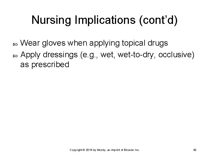 Nursing Implications (cont’d) Wear gloves when applying topical drugs Apply dressings (e. g. ,