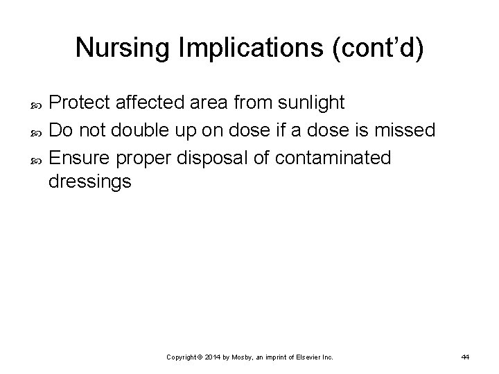 Nursing Implications (cont’d) Protect affected area from sunlight Do not double up on dose