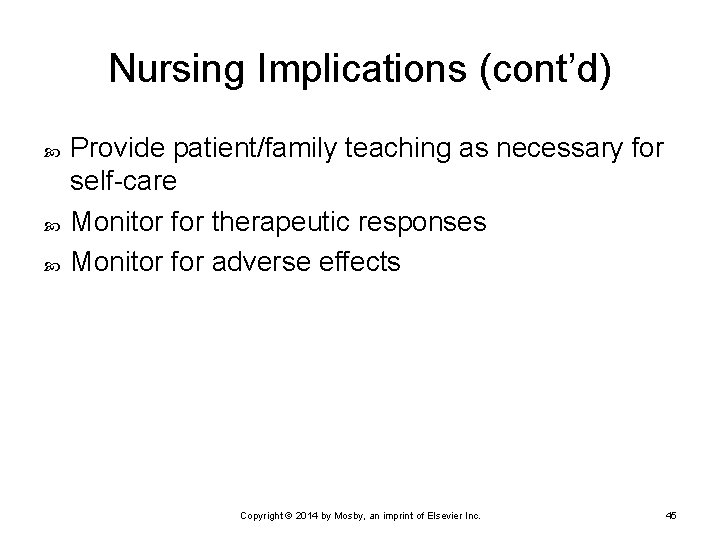 Nursing Implications (cont’d) Provide patient/family teaching as necessary for self-care Monitor for therapeutic responses