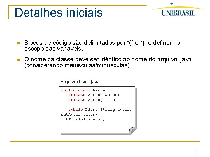 Detalhes iniciais Blocos de código são delimitados por “{” e “}” e definem o