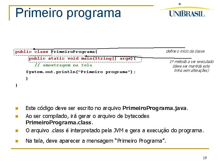 Primeiro programa public class Primeiro. Programa{ public static void main(String[] args){ // amostragem na