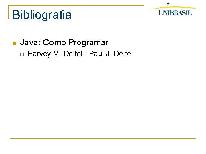 Bibliografia Java: Como Programar q Harvey M. Deitel - Paul J. Deitel 