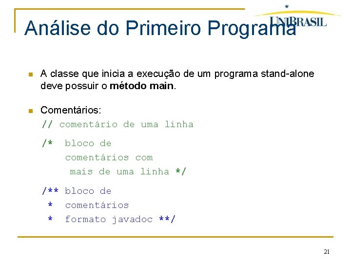 Análise do Primeiro Programa A classe que inicia a execução de um programa stand-alone
