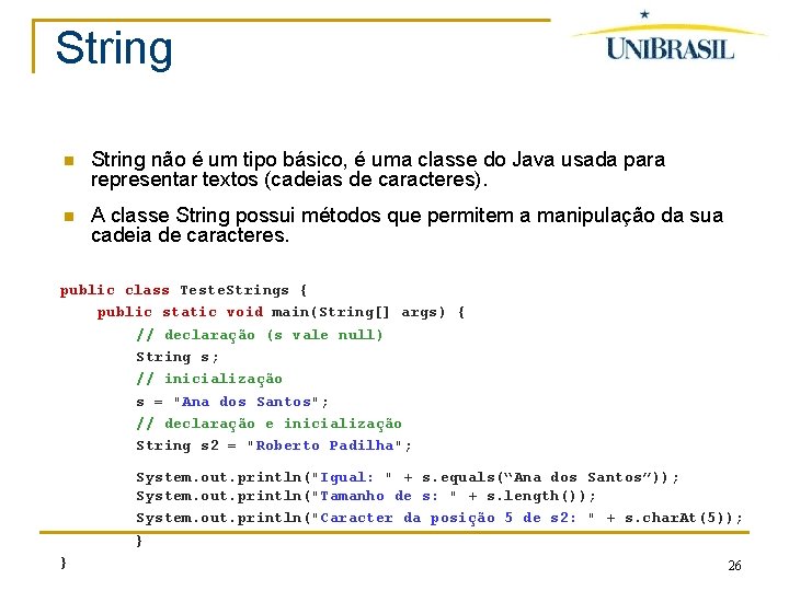 String não é um tipo básico, é uma classe do Java usada para representar