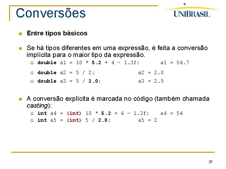 Conversões Entre tipos básicos Se há tipos diferentes em uma expressão, é feita a