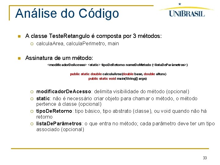 Análise do Código A classe Teste. Retangulo é composta por 3 métodos: calcula. Area,