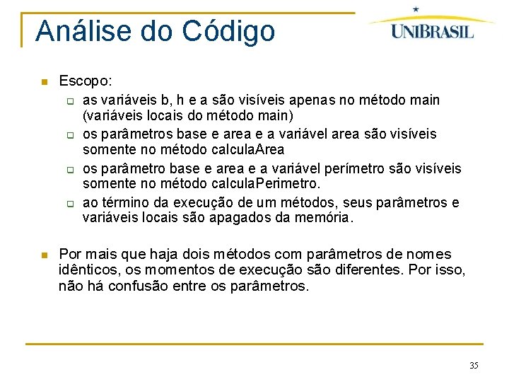 Análise do Código Escopo: q as variáveis b, h e a são visíveis apenas