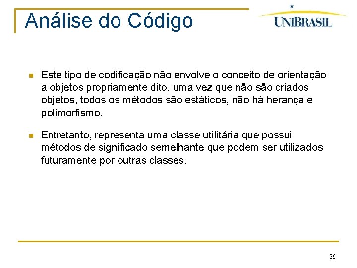 Análise do Código Este tipo de codificação não envolve o conceito de orientação a