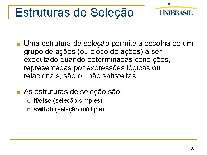 Estruturas de Seleção Uma estrutura de seleção permite a escolha de um grupo de
