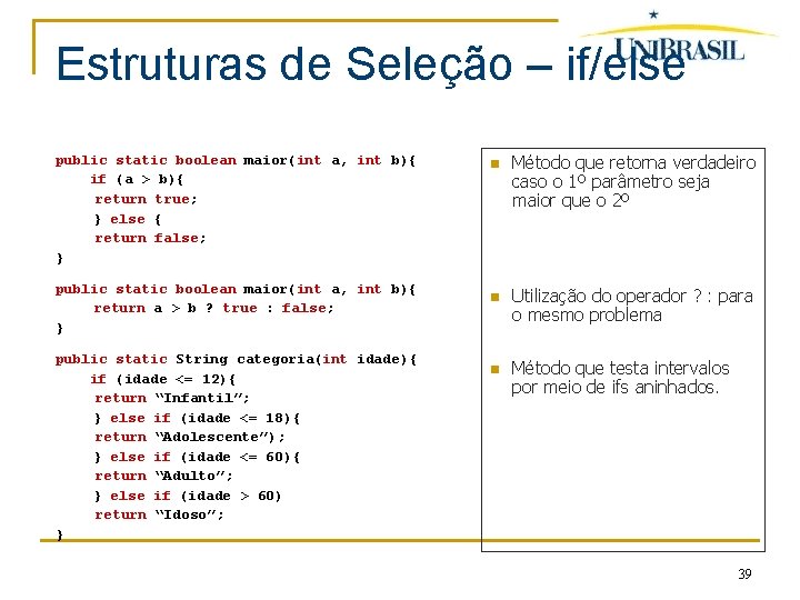 Estruturas de Seleção – if/else public static boolean maior(int a, int b){ if (a