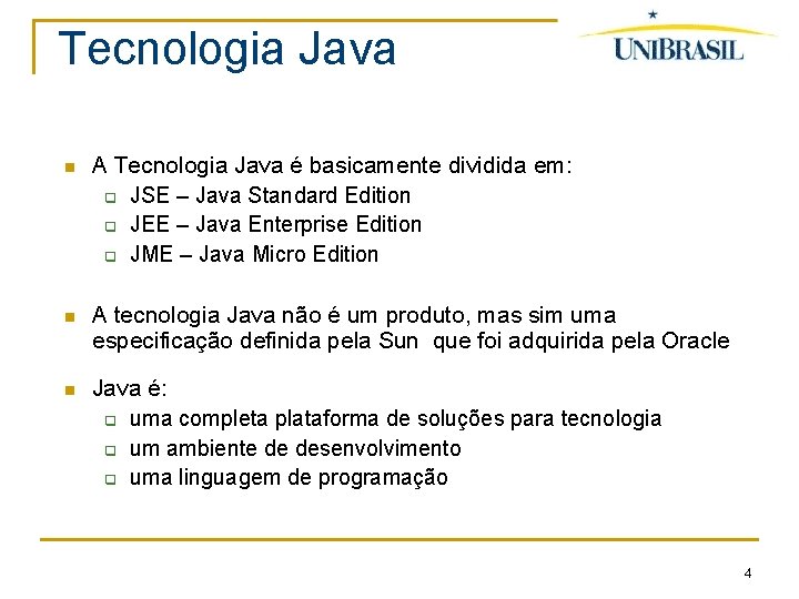 Tecnologia Java A Tecnologia Java é basicamente dividida em: q JSE – Java Standard