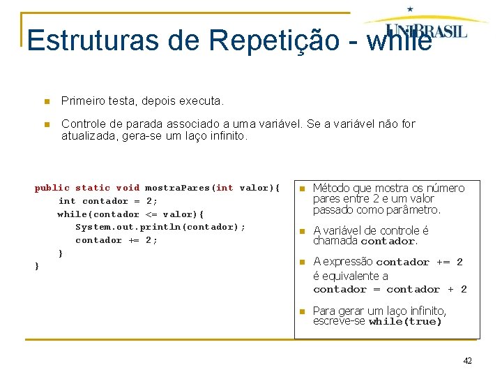 Estruturas de Repetição - while Primeiro testa, depois executa. Controle de parada associado a