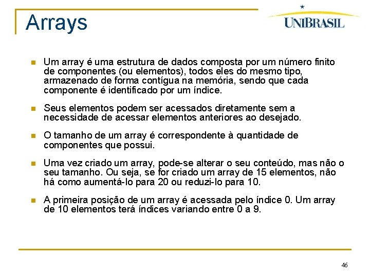 Arrays Um array é uma estrutura de dados composta por um número finito de