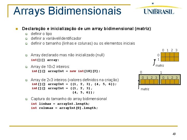 Arrays Bidimensionais Declaração e inicialização de um array bidimensional (matriz): q q q definir
