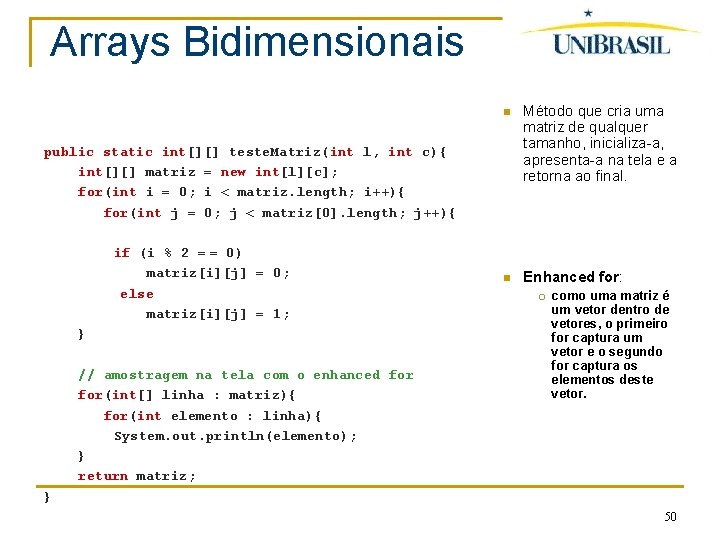 Arrays Bidimensionais Método que cria uma matriz de qualquer tamanho, inicializa-a, apresenta-a na tela