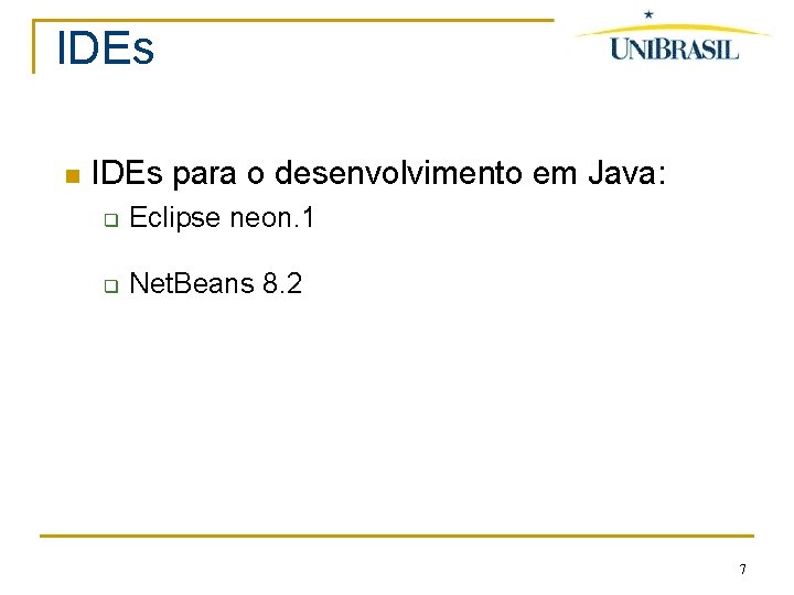 IDEs para o desenvolvimento em Java: q Eclipse neon. 1 q Net. Beans 8.