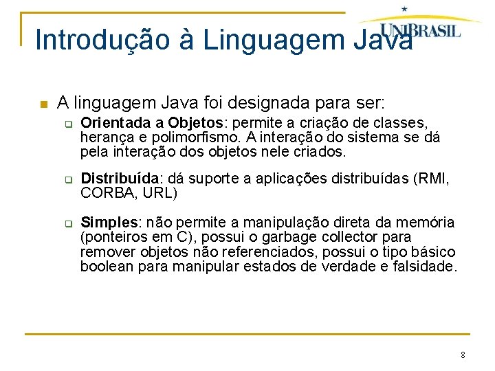 Introdução à Linguagem Java A linguagem Java foi designada para ser: q q q