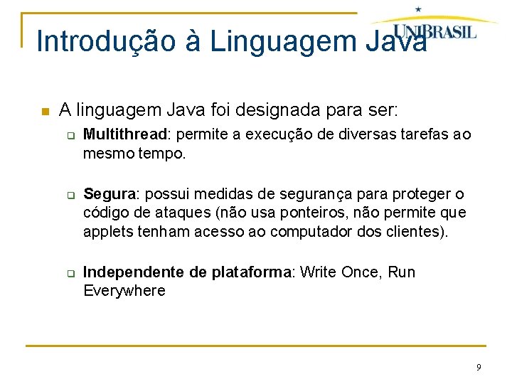 Introdução à Linguagem Java A linguagem Java foi designada para ser: q q q