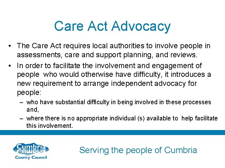 Care Act Advocacy • The Care Act requires local authorities to involve people in