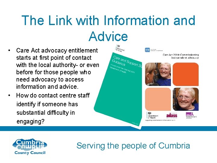 The Link with Information and Advice • Care Act advocacy entitlement starts at first