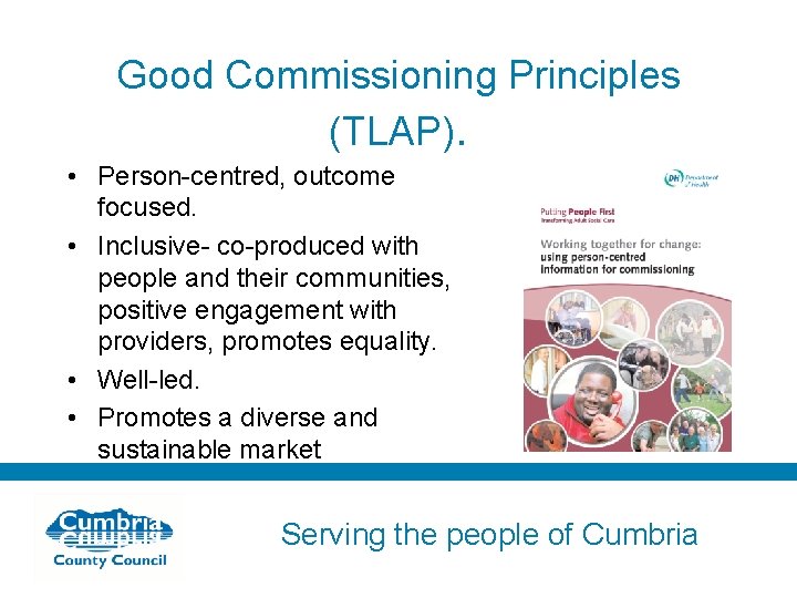 Good Commissioning Principles (TLAP). • Person-centred, outcome focused. • Inclusive- co-produced with people and