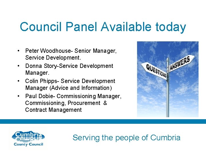 Council Panel Available today • Peter Woodhouse- Senior Manager, Service Development. • Donna Story-Service