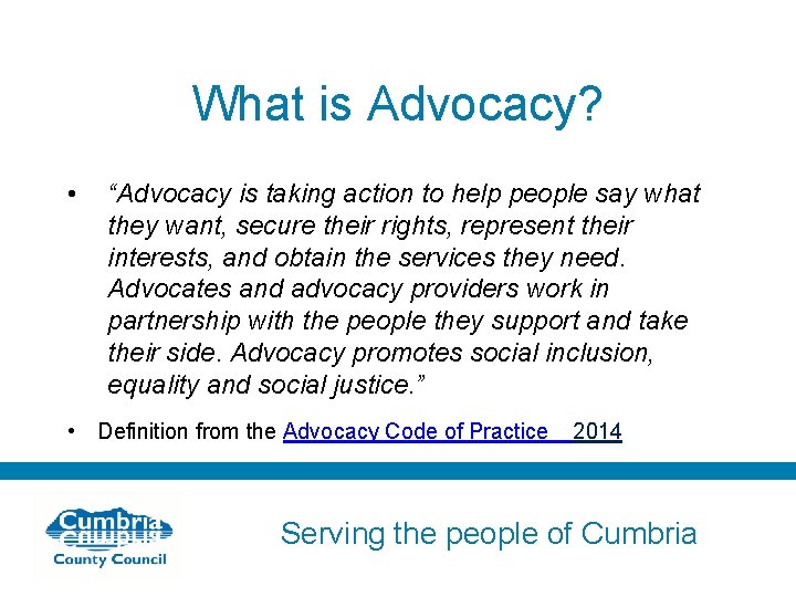 What is Advocacy? • “Advocacy is taking action to help people say what they