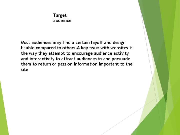 Target audience Most audiences may find a certain layoff and design likable compared to