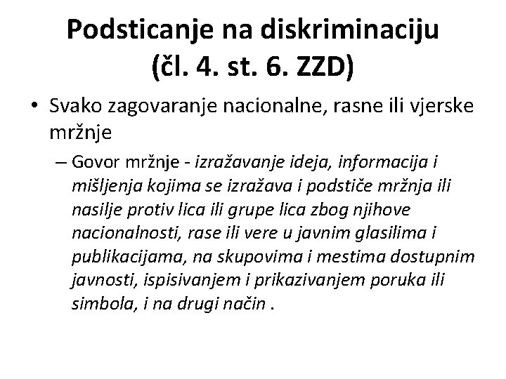 Podsticanje na diskriminaciju (čl. 4. st. 6. ZZD) • Svako zagovaranje nacionalne, rasne ili