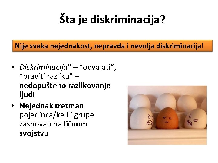 Šta je diskriminacija? Nije svaka nejednakost, nepravda i nevolja diskriminacija! • Diskriminacija” – “odvajati”,