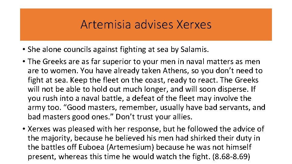 Artemisia advises Xerxes • She alone councils against fighting at sea by Salamis. •