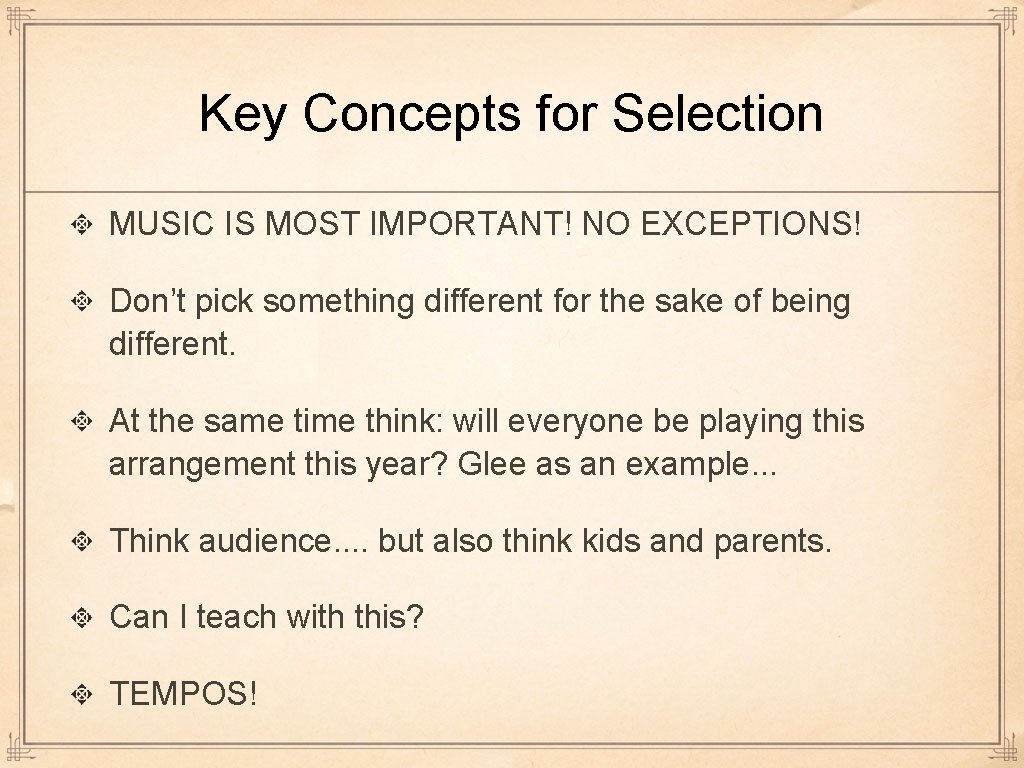 Key Concepts for Selection MUSIC IS MOST IMPORTANT! NO EXCEPTIONS! Don’t pick something different