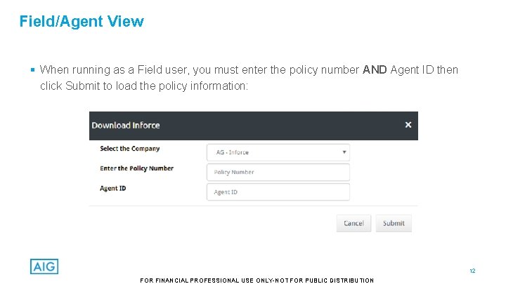 Field/Agent View § When running as a Field user, you must enter the policy