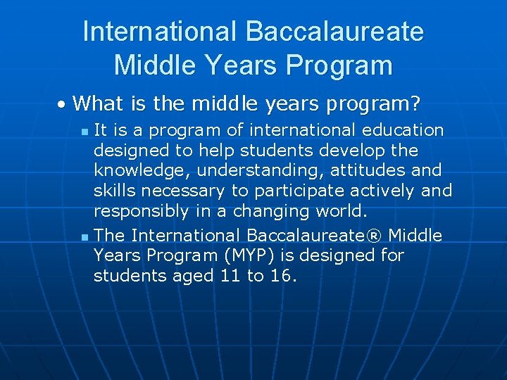 International Baccalaureate Middle Years Program • What is the middle years program? It is