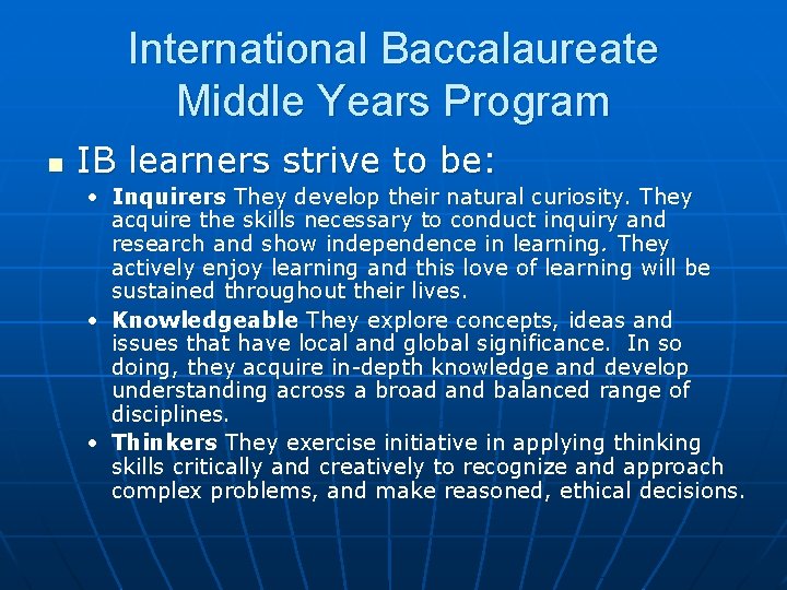 International Baccalaureate Middle Years Program n IB learners strive to be: • Inquirers They